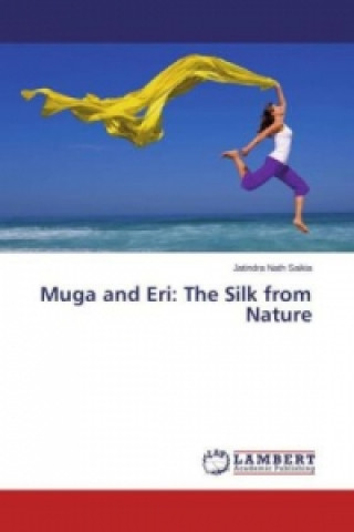 Kniha Muga and Eri: The Silk from Nature Jatindra Nath Saikia