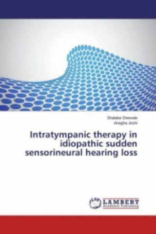 Kniha Intratympanic therapy in idiopathic sudden sensorineural hearing loss Shalaka Shewale