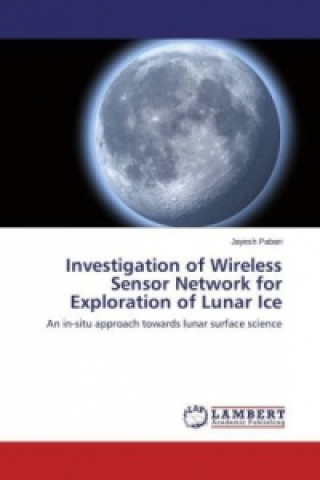 Книга Investigation of Wireless Sensor Network for Exploration of Lunar Ice Jayesh Pabari