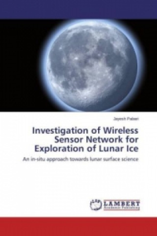 Buch Investigation of Wireless Sensor Network for Exploration of Lunar Ice Jayesh Pabari