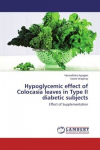 Carte Hypoglycemic effect of Colocasia leaves in Type II diabetic subjects Vasundhara Ayyagari