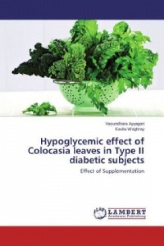 Könyv Hypoglycemic effect of Colocasia leaves in Type II diabetic subjects Vasundhara Ayyagari