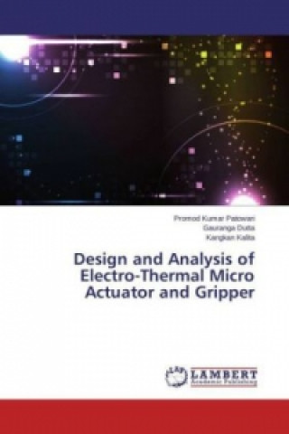 Kniha Design and Analysis of Electro-Thermal Micro Actuator and Gripper Promod Kumar Patowari