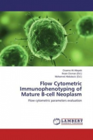 Könyv Flow Cytometric Immunophenotyping of Mature B-cell Neoplasm Osama Ali Altayeb