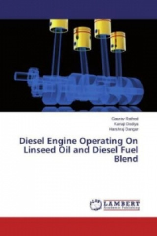 Книга Diesel Engine Operating On Linseed Oil and Diesel Fuel Blend Gaurav Rathod