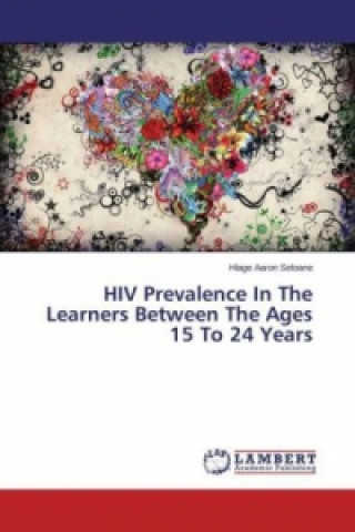 Kniha HIV Prevalence In The Learners Between The Ages 15 To 24 Years Hlage Aaron Seloane