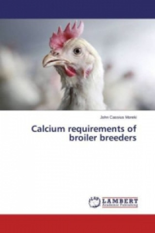 Книга Calcium requirements of broiler breeders John Cassius Moreki