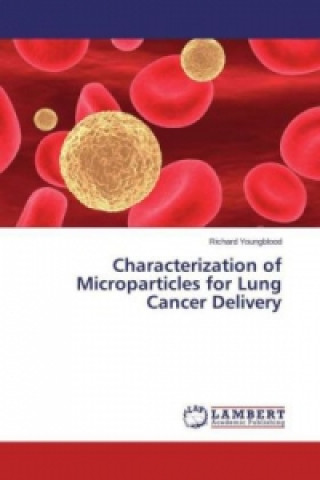 Carte Characterization of Microparticles for Lung Cancer Delivery Richard Youngblood