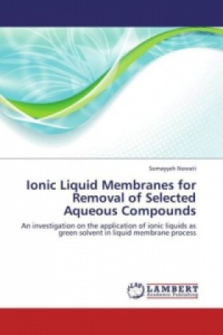 Książka Ionic Liquid Membranes for Removal of Selected Aqueous Compounds Somayyeh Nosrati