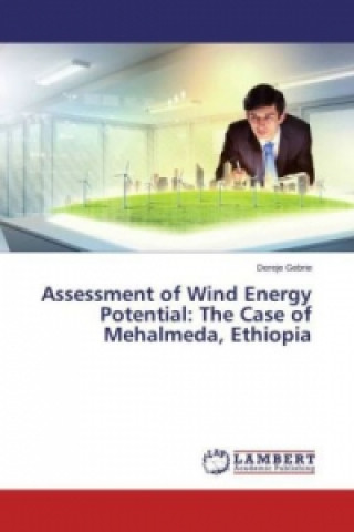 Könyv Assessment of Wind Energy Potential: The Case of Mehalmeda, Ethiopia Dereje Gebrie