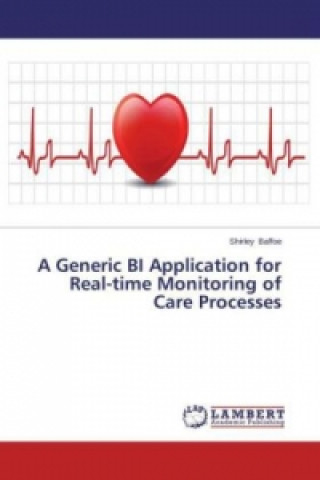Könyv A Generic BI Application for Real-time Monitoring of Care Processes Shirley Baffoe
