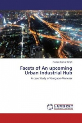Carte Facets of An upcoming Urban Industrial Hub Raman Kumar Singh