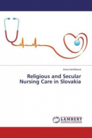Kniha Religious and Secular Nursing Care in Slovakia Anna Horáková