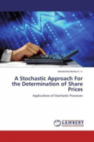 Kniha A Stochastic Approach For the Determination of Share Prices Narasimha Murthy K. V.