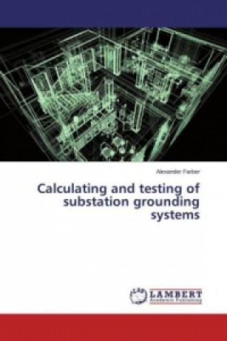 Könyv Calculating and testing of substation grounding systems Alexander Farber