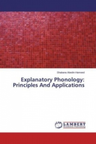 Carte Explanatory Phonology: Principles And Applications Shabana Abedin-Hameed