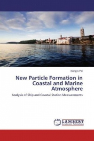 Kniha New Particle Formation in Coastal and Marine Atmosphere Xiangyu Pei