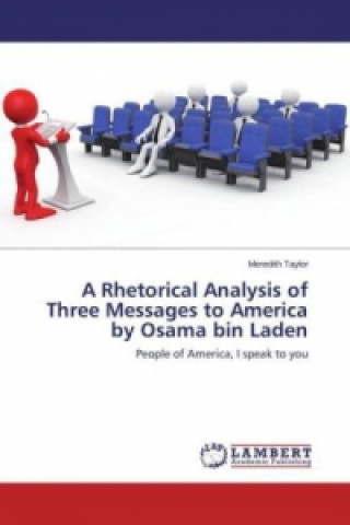 Buch Rhetorical Analysis of Three Messages to America by Osama bin Laden Meredith Taylor