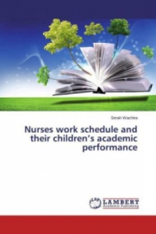 Książka Nurses work schedule and their children's academic performance Serah Wachira