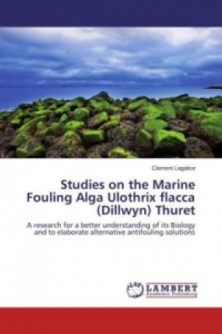 Book Studies on the Marine Fouling Alga Ulothrix flacca (Dillwyn) Thuret Clement Lagalice