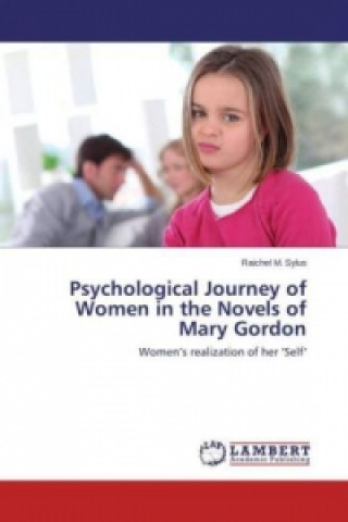 Kniha Psychological Journey of Women in the Novels of Mary Gordon Raichel M. Sylus