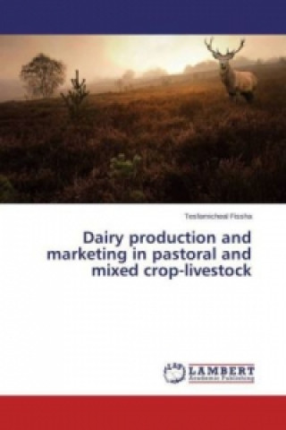 Kniha Dairy production and marketing in pastoral and mixed crop-livestock Tesfamicheal Fissha