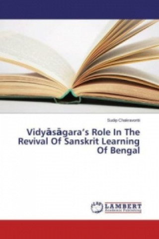 Kniha Vidyasagara's Role In The Revival Of Sanskrit Learning Of Bengal Sudip Chakravortti