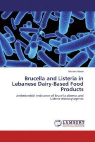 Kniha Brucella and Listeria in Lebanese Dairy-Based Food Products Nisreen Alwan