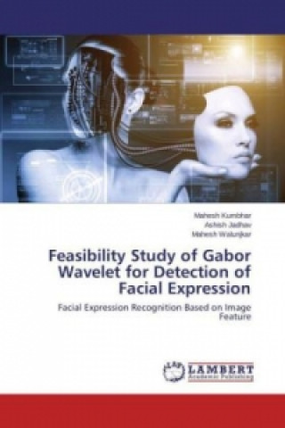 Kniha Feasibility Study of Gabor Wavelet for Detection of Facial Expression Mahesh Kumbhar