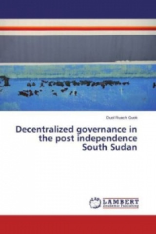 Carte Decentralized governance in the post independence South Sudan Duol Ruach Guok