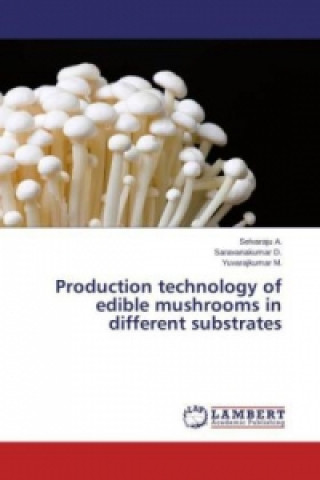 Knjiga Production technology of edible mushrooms in different substrates Selvaraju A.