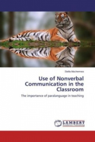 Kniha Use of Nonverbal Communication in the Classroom Stella Muchemwa