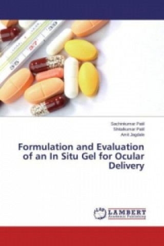 Könyv Formulation and Evaluation of an In Situ Gel for Ocular Delivery Sachinkumar Patil