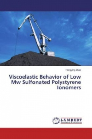 Carte Viscoelastic Behavior of Low Mw Sulfonated Polystyrene Ionomers Hongying Zhao