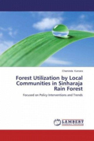 Kniha Forest Utilization by Local Communities in Sinharaja Rain Forest Chaminda Kumara