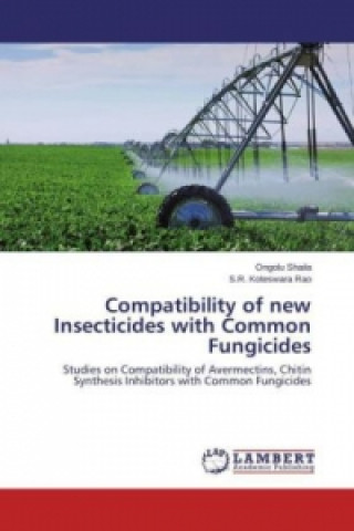 Kniha Compatibility of new Insecticides with Common Fungicides Ongolu Shaila