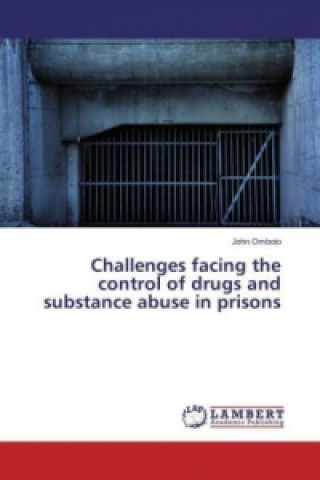 Carte Challenges facing the control of drugs and substance abuse in prisons John Omboto