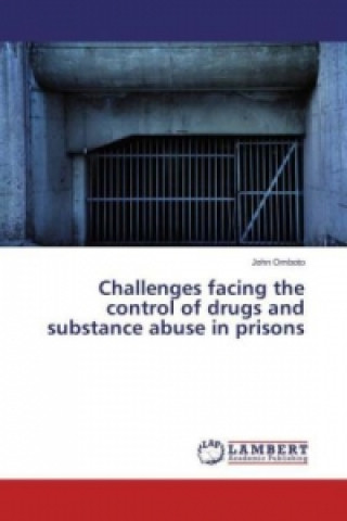 Книга Challenges facing the control of drugs and substance abuse in prisons John Omboto