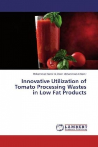 Kniha Innovative Utilization of Tomato Processing Wastes in Low Fat Products Mohammad Namir Al-Deen Mohammad Al-Nemr