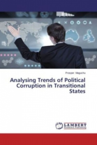 Könyv Analysing Trends of Political Corruption in Transitional States Prosper Maguchu