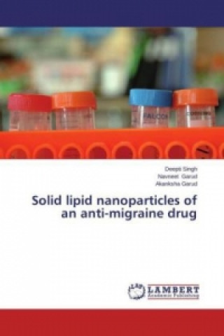 Carte Solid lipid nanoparticles of an anti-migraine drug Deepti Singh