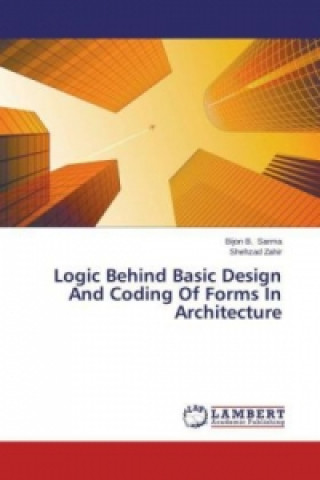 Книга Logic Behind Basic Design And Coding Of Forms In Architecture Bijon B. Sarma