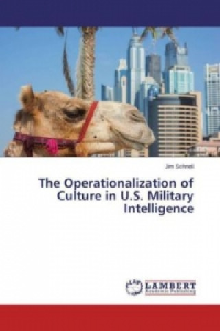 Könyv The Operationalization of Culture in U.S. Military Intelligence Jim Schnell