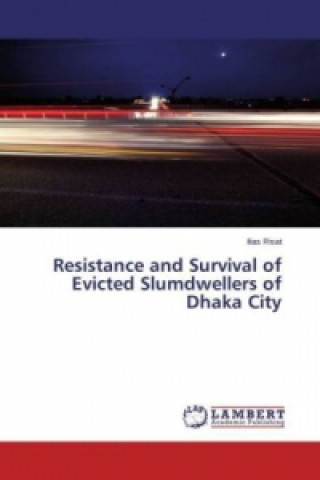 Kniha Resistance and Survival of Evicted Slumdwellers of Dhaka City Ilias Risat