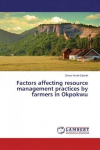 Kniha Factors affecting resource management practices by farmers in Okpokwu Simon Ameh Ejembi