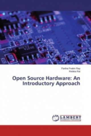 Knjiga Open Source Hardware: An Introductory Approach Partha Pratim Ray