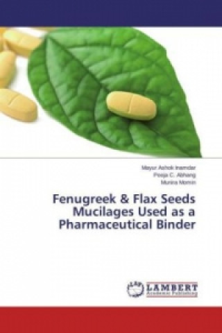 Könyv Fenugreek & Flax Seeds Mucilages Used as a Pharmaceutical Binder Mayur Ashok Inamdar