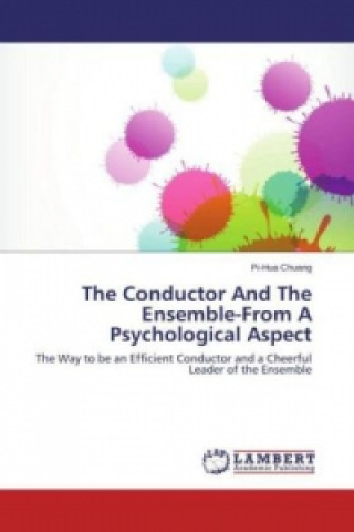 Kniha The Conductor And The Ensemble-From A Psychological Aspect Pi-Hua Chuang