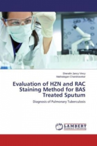 Knjiga Evaluation of HZN and RAC Staining Method for BAS Treated Sputum Sherafin Jancy Vincy