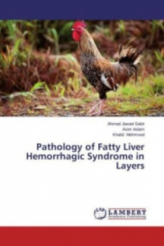 Kniha Pathology of Fatty Liver Hemorrhagic Syndrome in Layers Ahmad Jawad Sabir